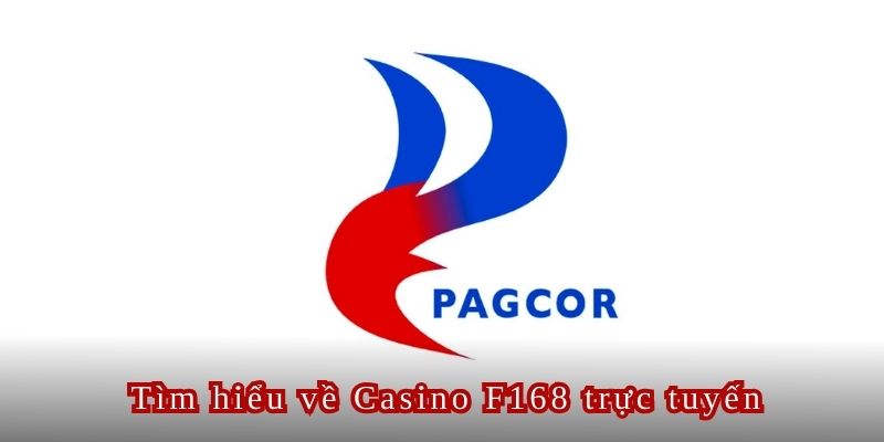 Casino F168 được PAGCOR bảo chứng mọi hoạt động kinh doanh cá cược