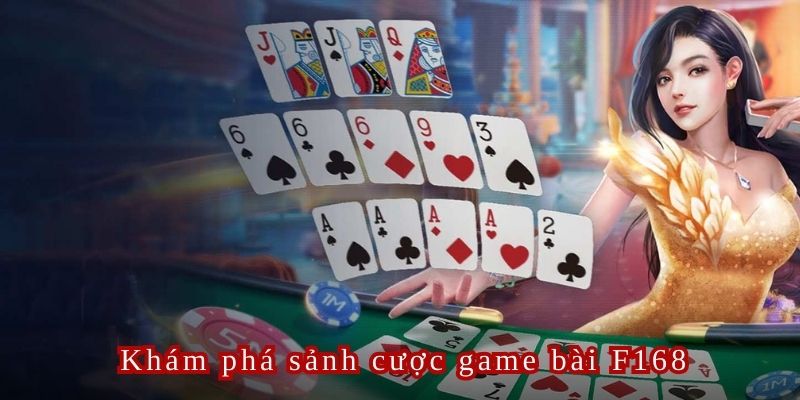 Game bài F168 là sảnh cược cực hot được nhiều người lựa chọn tham gia