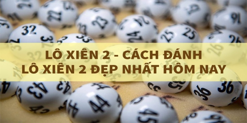 Tính lô xiên 2 hiệu quả dựa vào các cặp số thường xuyên xuất hiện cùng nhau