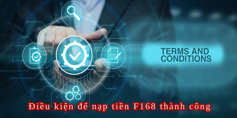 Giới thiệu các điều kiện điều khoản dành cho thành viên khi nạp tiền F168