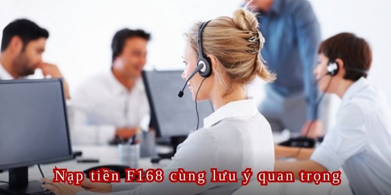 Liên hệ bộ phận CSKH để quá trình nạp tiền F168 luôn suôn sẻ và mượt mà