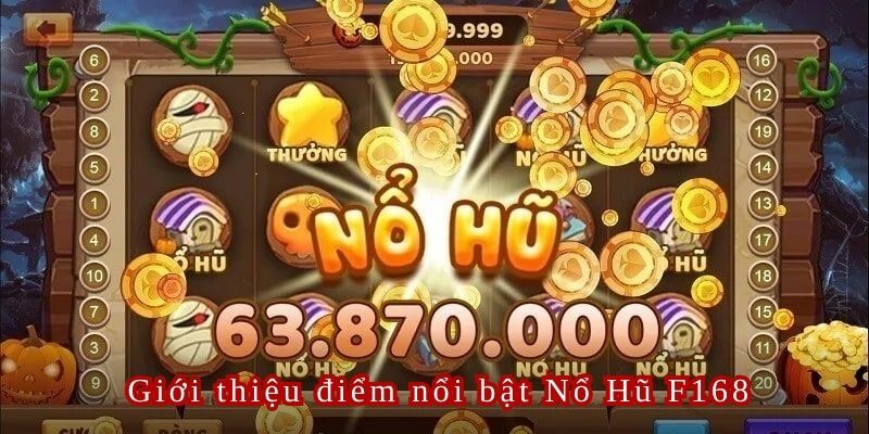 Nổ hũ F168 là sảnh game được nhiều người yêu thích từ khi ra mắt đến nay