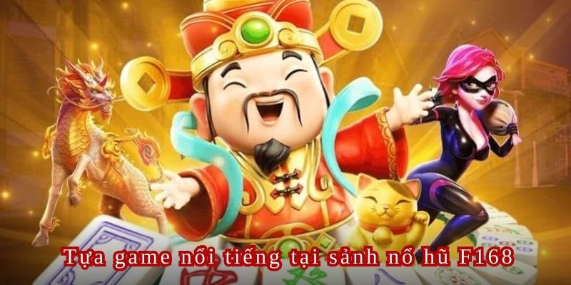 Nổ hũ F168 Thần Tài là tựa game hot nhất trên thị trường cá cược hiện nay