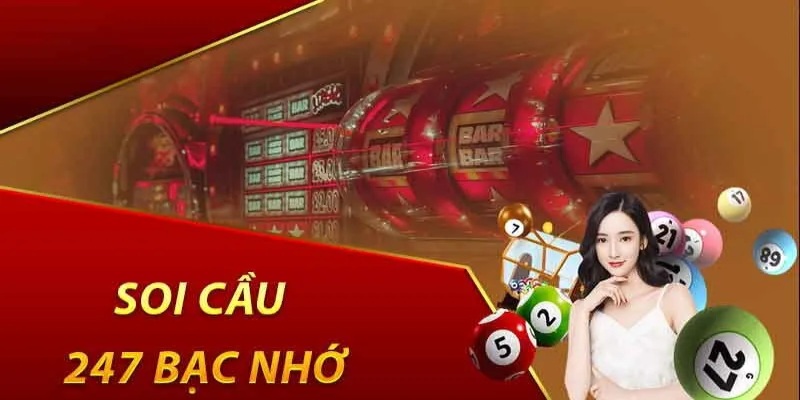 Soi cầu 247 bạc nhớ cùng những lưu ý dành cho người mới sử dụng